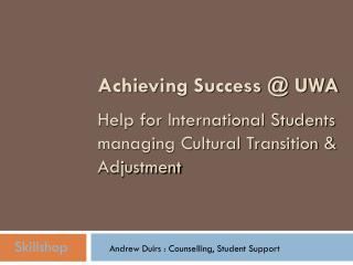Achieving Success @ UWA Help for International Students managing Cultural Transition &amp; Adjustment