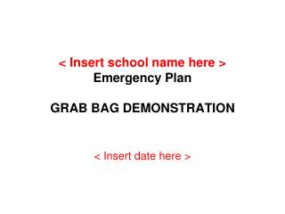 &lt; Insert school name here &gt; Emergency Plan GRAB BAG DEMONSTRATION