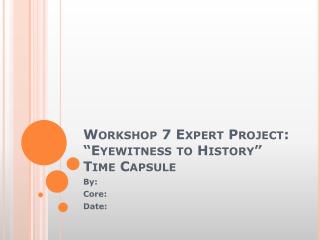 Workshop 7 Expert Project: “Eyewitness to History” Time Capsule