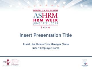 Insert Healthcare Risk Manager Name Insert Employer Name