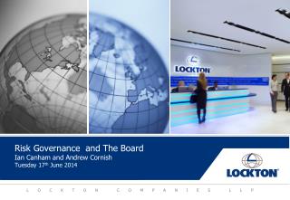 Risk Governance and The Board Ian Canham and Andrew Cornish Tuesday 17 th June 2014