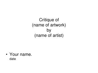 Critique of (name of artwork) by (name of artist)