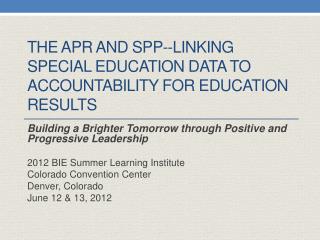 ThE APR and SPP--Linking special education Data to accountability for education results