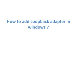 How to add Loopback adapter in windows 7
