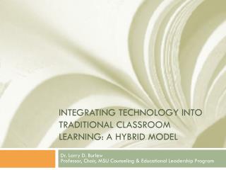 Integrating Technology into traditional classroom Learning: A hybrid model
