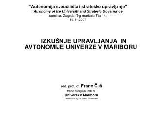 IZKUŠNJE UPRAVLJANJA IN AVTONOMIJE UNIVERZE V MARIBORU red. prof. dr. Franc Čuš