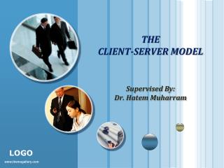 THE CLIENT-SERVER MODEL Supervised By: Dr. Hatem Muharram