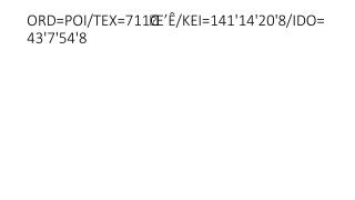 ORD=POI/TEX=711Œ’Ê/KEI=141'14'20'8/IDO=43'7'54'8