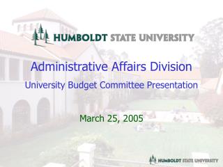 Administrative Affairs Division University Budget Committee Presentation March 25, 2005