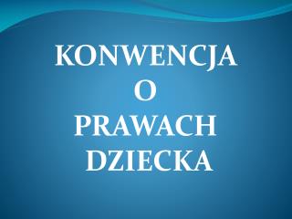 KONWENCJA O PRAWACH DZIECKA