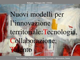 Nuovi modelli per l’innovazione territoriale: T ecnologia, C ollaborazione, T alento