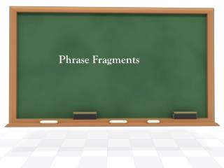 Phrase Fragments