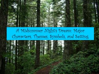 A Midsummer Night’s Dream: Major Characters, Themes, Symbols, and Setting