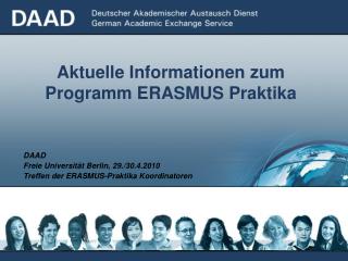 DAAD Freie Universität Berlin, 29./30.4.2010 Treffen der ERASMUS-Praktika Koordinatoren