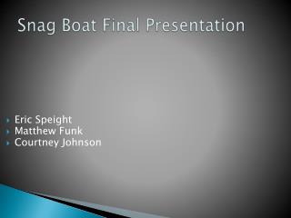 Snag Boat Final Presentation