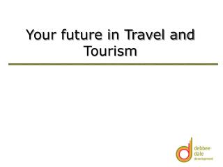 Your future in Travel and Tourism