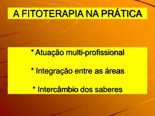 * Atuação multi- profissional * Integração entre as áreas * Intercâmbio dos saberes