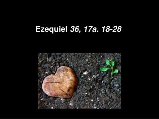 Ezequiel 36, 17a. 18-28