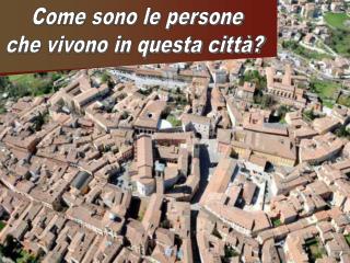 Come sono le persone che vivono in questa città?