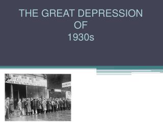 THE GREAT DEPRESSION OF 1930s