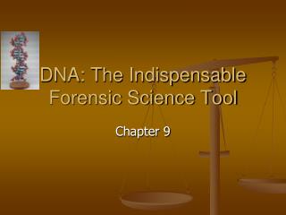 DNA: The Indispensable Forensic Science Tool