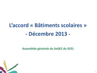 L’accord « Bâtiments scolaires » - Décembre 2013 - Assemblée générale du SeGEC du 9/01