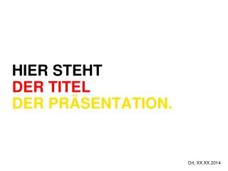 HIER STEHT DER TITEL DER PRÄSENTATION.