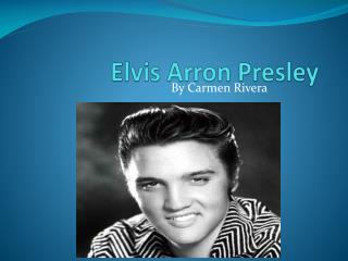 Elvis Arron Presley