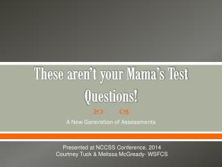 These aren’t your Mama’s Test Questions!