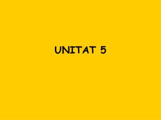 UNITAT 5