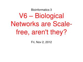 Bioinformatics 3 V6 – Biological Networks are Scale-free, aren't they?