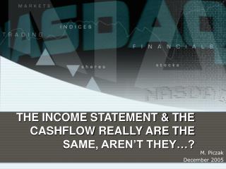 THE INCOME STATEMENT &amp; THE CASHFLOW REALLY ARE THE SAME, AREN’T THEY…?