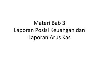 Materi Bab 3 Laporan Posisi Keuangan dan Laporan Arus Kas