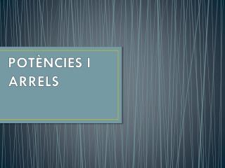 POTÈNCIES I ARRELS