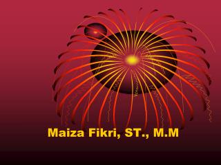 Maiza Fikri, ST., M.M