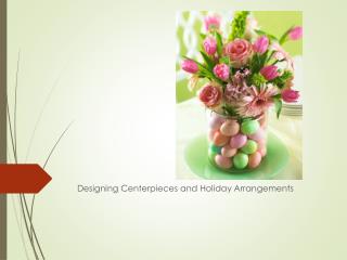 Designing Centerpieces and Holiday Arrangements