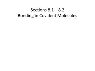 Sections 8.1 – 8.2 Bonding in Covalent Molecules