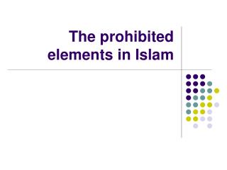 The prohibited elements in Islam