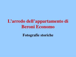 L’arredo dell’appartamento di Beroni Economo
