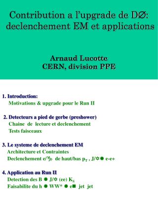 Contribution a l’upgrade de D Æ: declenchement EM et applications Arnaud Lucotte
