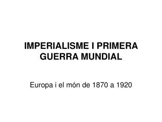 IMPERIALISME I PRIMERA GUERRA MUNDIAL