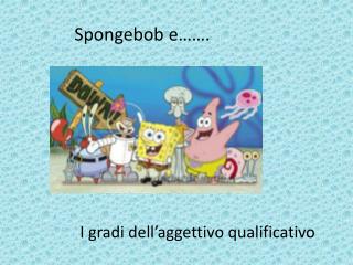 Spongebob e…….