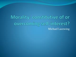 Morality: constitutive of or overcoming self-interest?