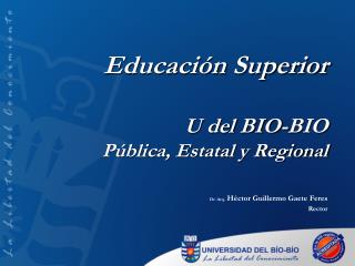 Educación Superior U del BIO-BIO Pública, Estatal y Regional