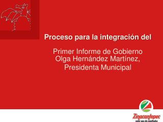 Proceso para la integración del Primer Informe de Gobierno Olga Hernández Martínez ,