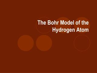 The Bohr Model of the Hydrogen Atom