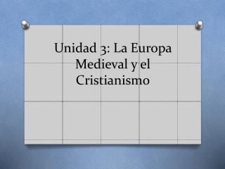 Unidad 3: La Europa Medieval y el Cristianismo