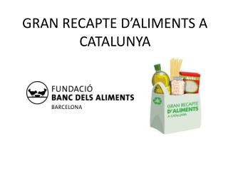 GRAN RECAPTE D’ALIMENTS A CATALUNYA