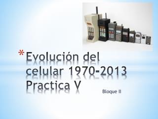 Evolución del celular 1970-2013 Practica V