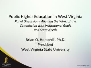 Brian O. Hemphill, Ph.D. President West Virginia State University